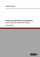 Kinder und Jugendliche im Leistungssport: Eine Untersuchung am Beispiel des Triathlons 3638948269 Book Cover