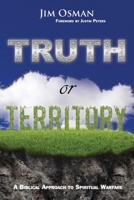 Truth Or Territory: A Biblical Approach to Spiritual Warfare 0692512446 Book Cover