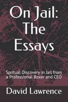 On Jail: The Essays: Spritual Discovery in Jail from a Professional Boxer and CEO 1793062374 Book Cover