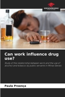 Can work influence drug use?: Study of the relationship between work and the use of alcohol and tobacco by public servants in Minas Gerais 6205915642 Book Cover