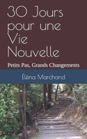 30 Jours pour une Vie Nouvelle: Petits Pas, Grands Changements (French Edition) B0FCG7Y7PY Book Cover