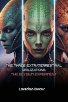 The Three Extraterrestrial Civilizations-The Elysium Experiment B0GCDQPYGF Book Cover