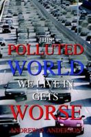 This Polluted World We Live in Gets Worse 1418454184 Book Cover