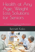 Health at Any Age: Weight Loss Solutions for Seniors: A Comprehensive Guide to Healthy Living for Older Adults B0FV8XC1VM Book Cover