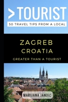 Greater Than a Tourist – Zagreb Croatia: 50 Travel Tips from a Local 1549722840 Book Cover