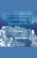 Jesus Blows Catastrophic Fart. Peter Laughs B0GJTXGN6S Book Cover