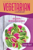 The Family-Approved Vegetarian Cookbook: Over 50 Recipes For Everyday Plant-Based Meals 1801592209 Book Cover