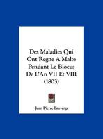 Des Maladies Qui Ont Régné À Malte Pendant Le Blocus De L'an VII Et Viii, Et Observations De Chirurgie 1021926957 Book Cover
