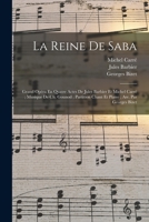 La Reine De Saba: Grand Opéra En Quatre Actes De Jules Barbier Et Michel Carré; Musique De Ch. Gounod; Partition Chant Et Piano; Arr. Par Georges Bizet 1017498695 Book Cover