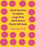 Word Searches for Adults: Large Print Word Search Puzzle Gift Book: General Word Find Puzzle Gift Book for Seniors & AdultsLarge PrintYellow cover 1699221774 Book Cover