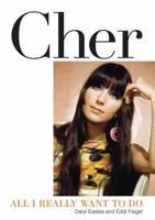 Cher: All I Really Want to Do 161713452X Book Cover