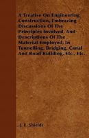 A   Treatise on Engineering Construction, Embracing Discussions of the Principles Involved, and Descriptions of the Material Employed, in Tunnelling 1446054535 Book Cover