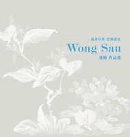 Selected Artwork of Wong Sau 1543769063 Book Cover