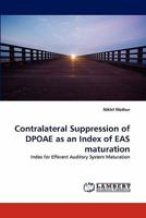Contralateral Suppression of DPOAE as an Index of EAS maturation 3843382808 Book Cover