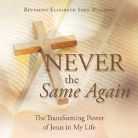 Never the Same Again: The Transforming Power of Jesus in My Life 1982286571 Book Cover