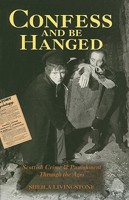 Confess and Be Hanged: Scottish Crime and Punishment Through the Ages 1841580023 Book Cover