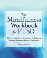 The Mindfulness Workbook for PTSD: Effective Mindfulness Techniques for Reducing Traumatic Stress and Living in the Moment 163878888X Book Cover