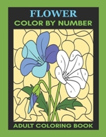 Flower: Color By Number Adult Coloring Book for Stress Relief, Relaxation B091F3MV78 Book Cover