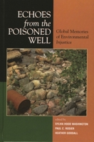 Echoes from the Poisoned Well: Global Memories of Environmental Injustice 0739114328 Book Cover