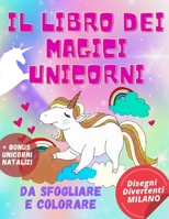 Il Libro dei Magici Unicorni: da Sfogliare e Colorare (+ BONUS Unicorni Natalizi) B08MWCNWPS Book Cover