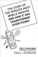 Cellphone: The Story of the World's Most Mobile Medium and How It Has Transformed Everything! 1403960410 Book Cover