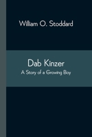 Dab Kinzer: A Story of a Growing Boy 1515217302 Book Cover