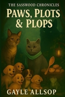 The Sasswood Chronicles: Paws, Plots & Plops B0FMJWS1CP Book Cover