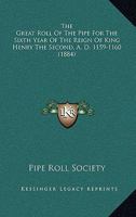 The Great Roll of the Pipe for the Sixth Year of the Reign of King Henry the Second, A.D. 1159-1160 1276068646 Book Cover