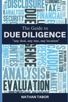 The Guide to Due Diligence: "any deal, any size, any location" 1092864954 Book Cover