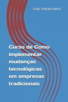 Curso de Como implementar mudanças tecnológicas em empresas tradicionais B0FT2HXZ3Z Book Cover