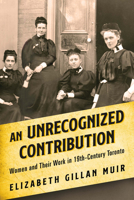 Women in Nineteenth-Century Toronto: From Publicans to Philanthropists 1459750020 Book Cover