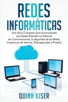 Redes Informáticas: Una Guía Compacta para el principiante que Desea Entender los Sistemas de Comunicaciones, la Seguridad de las Redes, Conexiones de ... Ciberseguridad y Piratería B08Y4LKBW2 Book Cover