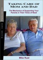 Taking Care of Mom and Dad: The Mechanics of Taking Care of Your Parents in Their Time of Need 1563437406 Book Cover
