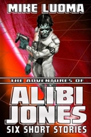 The Adventures of Alibi Jones: Six Short Stories 0359331831 Book Cover