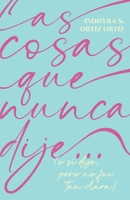 Las cosas que nunca dije...: (o sí dije, pero no fui tan clara) B0BYR7SMKN Book Cover