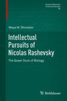 Intellectual Pursuits of Nicolas Rashevsky: The Queer Duck of Biology 3319399217 Book Cover