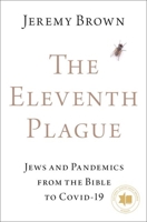 The Eleventh Plague: Jews, Plagues, and Pandemics from the Bible to Covid-19 0197607187 Book Cover