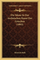Die Silene in Der Archaischen Kunst Der Griechen 3743630877 Book Cover