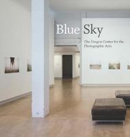 Blue Sky: The Oregon Center for Photographic Arts 1883124379 Book Cover