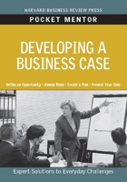 Developing a Business Case (Pocket Mentor) 1422129764 Book Cover