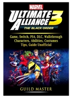 Marvel Ultimate Alliance 3 Game, Switch, PS4, DLC, Walkthrough, Characters, Abilities, Costumes, Tips, Guide Unofficial 0359972241 Book Cover
