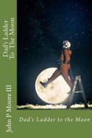 Dad's Ladder to the Moon 1533161704 Book Cover
