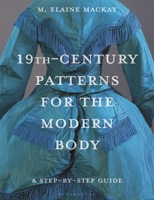 19th Century Patterns for the Modern Body: A Step-By-Step Guide 1350339717 Book Cover