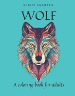 Spirit Animals: Wolf: A coloring book for adults B0C6W5JLW6 Book Cover