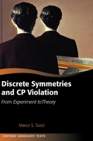 Discrete Symmetries and CP Violation: From Experiment to Theory (Oxford Graduate Texts) 0199296669 Book Cover