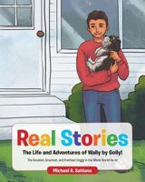 Real Stories the Life and Adventures of Wally by Golly!: The Goodest, Smartest, and Prettiest Doggy in the Whole World! He Is! 1642988650 Book Cover
