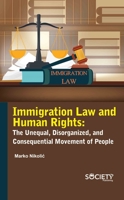 Immigration law and human rights: The unequal, disorganized, and consequential movement of people 1774690624 Book Cover