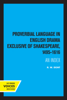 Proverbial Language in English Drama Exclusive of Shakespeare, 1495-1616: An Index 0520318102 Book Cover