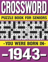 Crossword Puzzle Book For Seniors: You Were Born In 1943: Many Hours Of Entertainment With Crossword Puzzles For Seniors Adults And More With Solutions B0915BFPHZ Book Cover