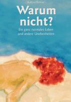 Warum nicht?: Ein ganz normales Leben und andere Unebenheiten 3842346263 Book Cover